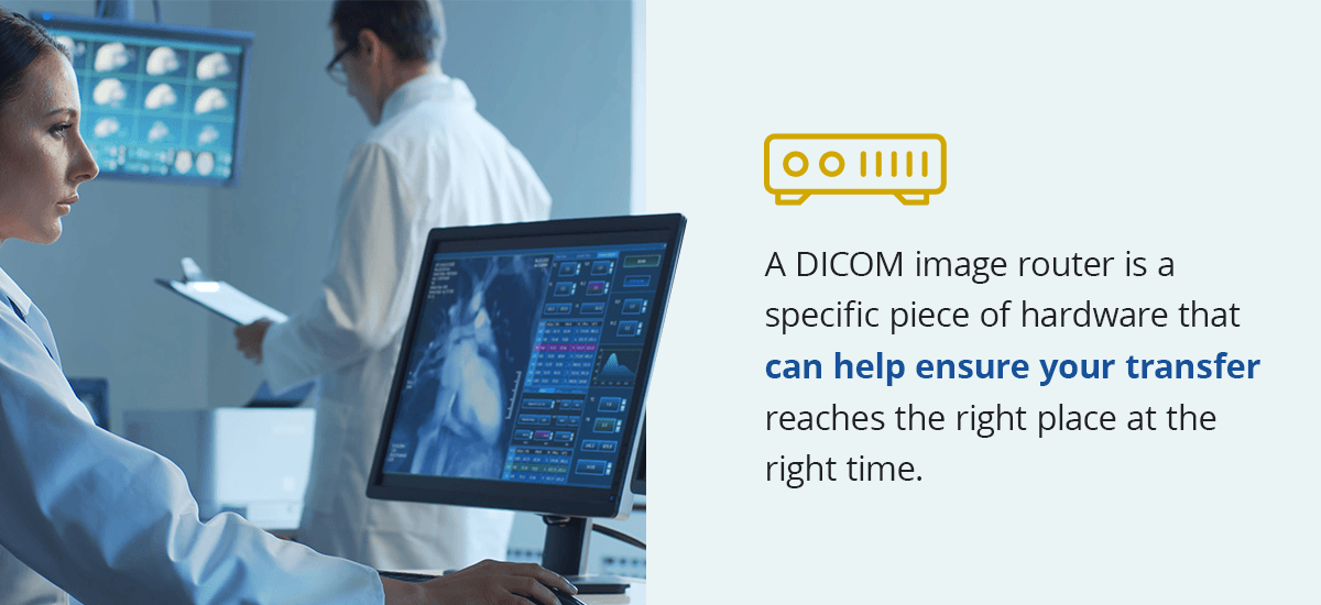 A DICOM Image router is a specific piece of hardware that can help ensure your transfer reaches the right place at the right time